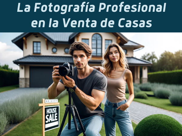 El Papel de la Fotografía Profesional en la Venta de Casas