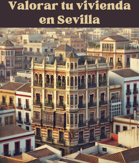 Por cuánto puedes vender tu casa. Valora online tu vivienda para ponerla en venta en Sevilla